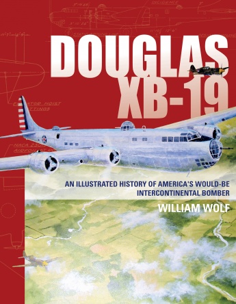 Douglas XB-19: An Illustrated History of America's Would-Be Intercontinental Bomber  9780764352324
