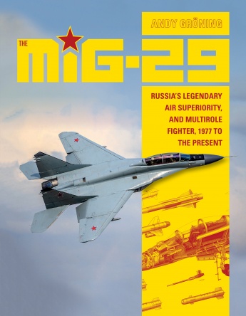 The MiG-29 : Russia's Legendary Air Superiority, and Multirole Fighter, 1977 to the Present 9780764355219