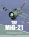 The MiG-21: The Legendary Fighter/Interceptor in Russian and Worldwide Use, 1956 to the Present 