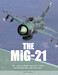 The MiG-21: The Legendary Fighter/Interceptor in Russian and Worldwide Use, 1956 to the Present 