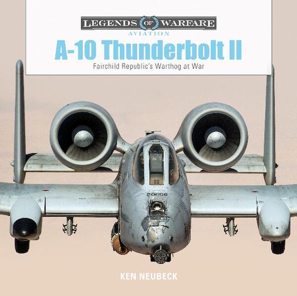 A-10 Thunderbolt II : Fairchild Republic's Warthog at War 9780764356704