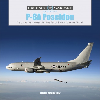 P-8A Poseidon: The US Navy's Newest Maritime Patrol & Antisubmarine Aircraft 9780764359224