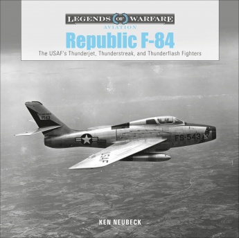 Republic F-84: The USAF's Thunderjet, Thunderstreak, and Thunderflash Fighters 9780764360114