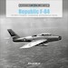 Republic F-84: The USAF's Thunderjet, Thunderstreak, and Thunderflash Fighters 