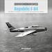Republic F-84: The USAF's Thunderjet, Thunderstreak, and Thunderflash Fighters