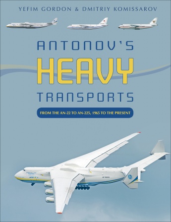 Antonov's Heavy Transports: From the An-22 to An-225, 1965 to the Present 9780764360718