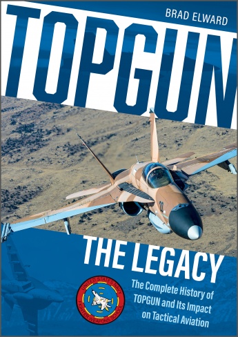 TOPGUN: The Legacy: The Complete History of TOPGUN and Its Impact on Tactical Aviation 9780764362545