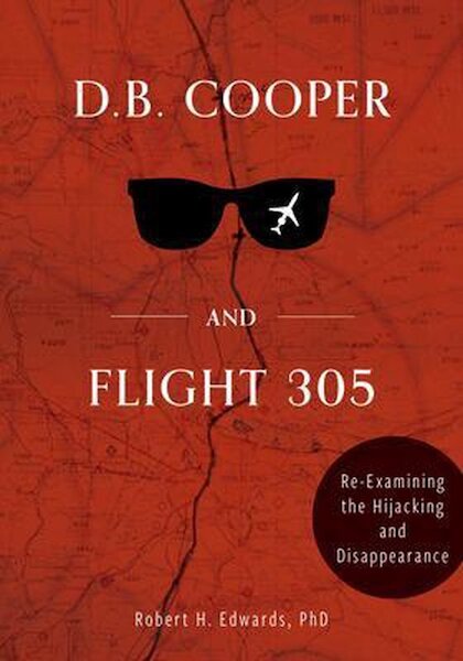 D. B. Cooper and Flight 305, Reexamining the Hijacking and Disappearance 9780764362569
