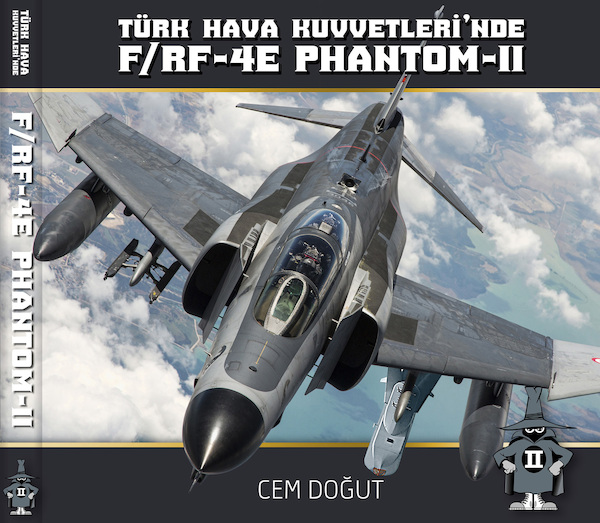 Turkish Air Force F-4E Phantom II Book; Türk Hava Kuvvetleri'nde F/RF4E Phantom II 978-625-00-0271-1