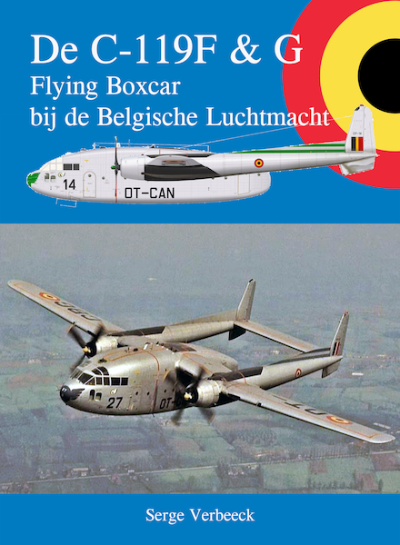 De C119F/G  Flying Boxcar bij de Belgische Luchtmacht  (EXPEXTED June 2022)  97890586823..