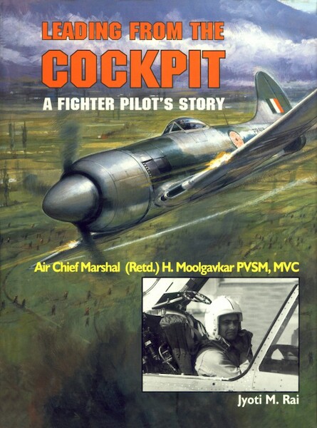 Leading from the Cockpit, a Fighter Pilot's  Story: Air Chief Marshal H.Moolgavkar  LEADING