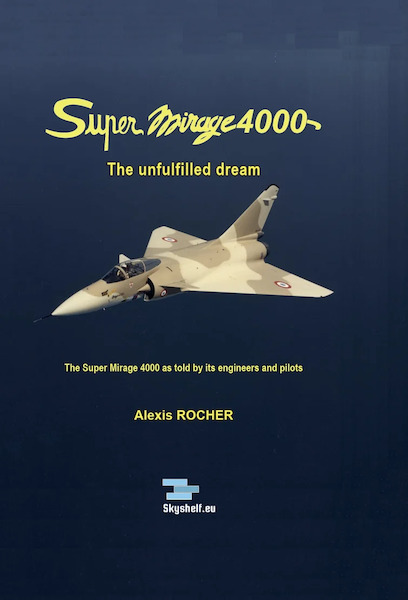 Super Mirage 4000, the unfulfilled dream, The Super Mirage 4000 as told by its engineers and pilots mirage 4000