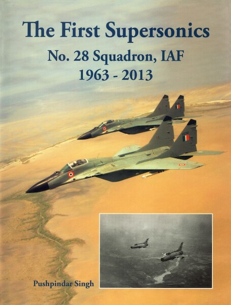The First Supersonics: No. 28 Squadron, IAF 1963-2013  SUPERSONICS