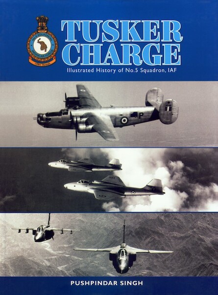 Tusker Charge: Illustrated History of No. 5 Squadron, IAF TUSKER CHARGE