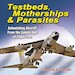 Testbeds, Motherships & Parasites: Astonishing Aircraft From the Golden Age of Flight Test