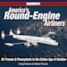 America's Round Engine Airliners Airframes and Power Plants in the Golden Age of Aviation 