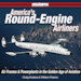 America's Round Engine Airliners Airframes and Power Plants in the Golden Age of Aviation