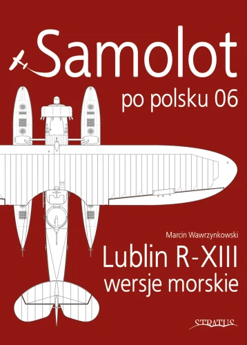 Samolot po Polsku 06: Lublin R-XIII wersje morskie  9788367227070