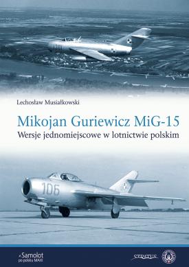 Mikojan Guriewicz MiG-15. Wersje jednomiejscowe w lotnictwie polskim 9788367227087