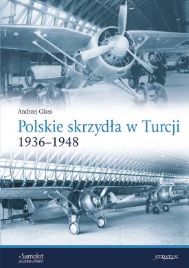 Polskie Skrzydla w Turcji 1936–1948 / Polish Aircraft in Turkey 1936-1948  9788367227339