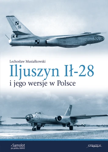 Iljuszyn Ił-28 i jego wersje w Polsce -/ Ilyushin Il-28 and its versions in Poland 9788367227940