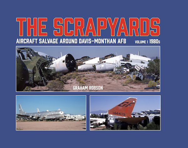 The Scrapyards: Aircraft Salvage Around Davis-Monthan AFB – Volume 1 1980s  9781911704102