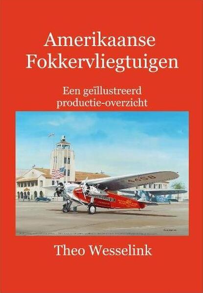 Amerikaanse Fokkervliegtuigen - een geïllustreerd productie-overzicht  9789081851039