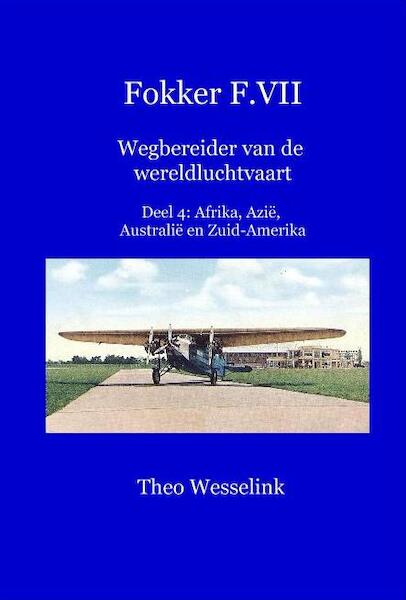 Fokker F.VII Wegbereider van de wereldluchtvaart: deel 4: Afrika, Azië, Australië en Zuid-Amerika  9789081851084