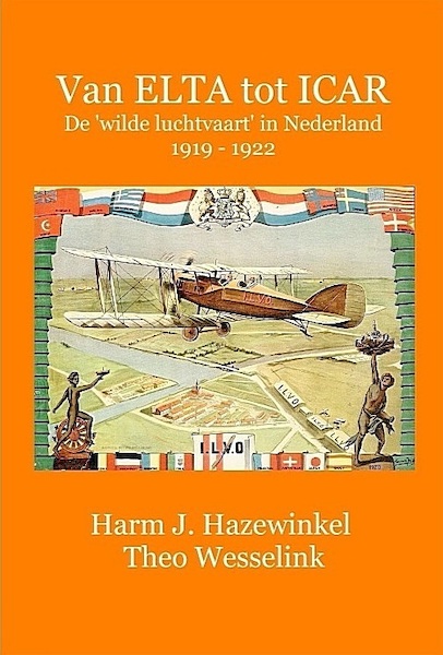 Van ELTA tot ICAR  –  De 'wilde luchtvaart' in Nederland 1919 – 1922  9789491993183