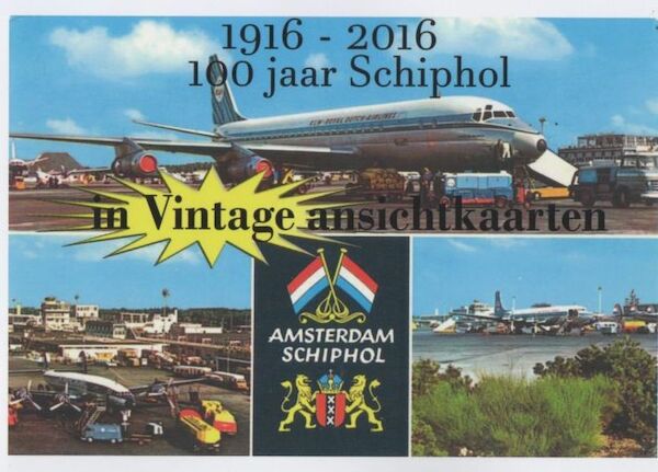 1916-2016, 100 jaar Schiphol in Vintage Ansichtkaarten  SCHIPHOL