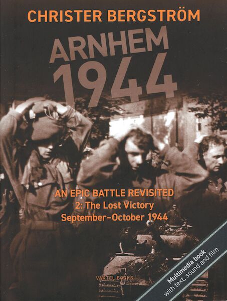 Arnhem 1944 - An Epic Battle Revisited. Vol. 2: The Lost Victory. September-October 1944  9789188441492