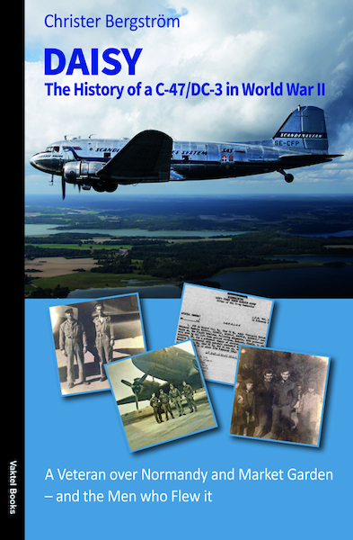 DAISY – The History of a C-47/DC-3 in World War II and the Men Who Flew it 9789188441515