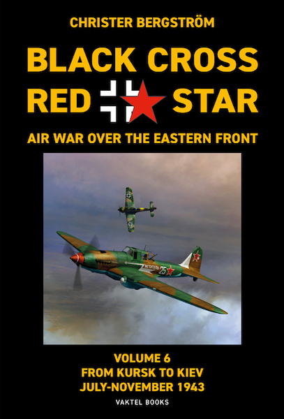 Black Cross Red Star - Air War over the Eastern Front volume 6: From Kursk to Kiev July-November 1943  9789189597136