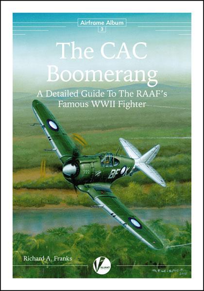 The CAC Boomerang, A Detailed Guide to The RAAF's Famous WWII Fighter  9780956719881