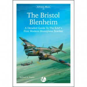 The Bristol Blenheim- A Detailed Guide to The RAF's First Modern Monoplane Bomber  9780957586659