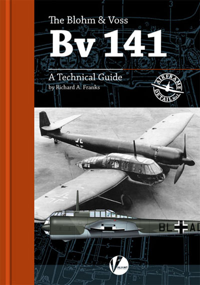 The Blohm & Voss Bv141 A Technical Guide 9780957586673