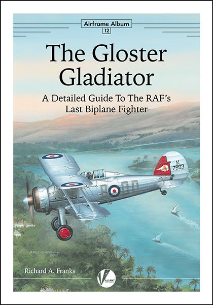 The Gloster Gladiator-A Detailed Guide To The RAF's Last Biplane Fighter  9780995777316