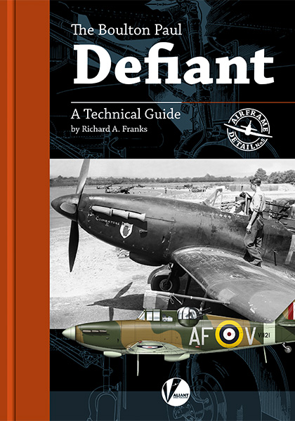The Boulton Paul Defiant - A Technical Guide to the RAF's Turret Fighter 9780995777361