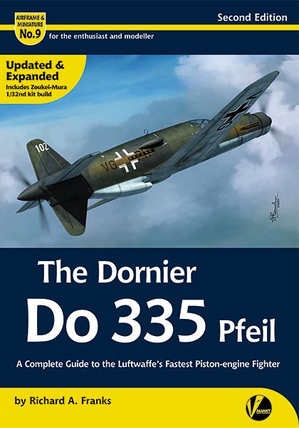 Dornier Do335 Pfeil, the complete guide to the Luftwaffe's fastest piston engined fighter. (2nd, revised edition) 9780995777392