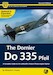 Dornier Do335 Pfeil, the complete guide to the Luftwaffe's fastest piston engined fighter. (2nd, revised edition) 9780995777392