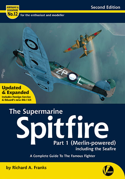 The Supermarine Spitfire Part 1 (Merlin-powered) including the Seafire, a Complete guide to the Famous Fighter (REVISED!)  9781912932146