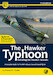 The Hawker Typhoon (including The Hawker Tornado) - A Guide To The RAF's Classic Ground Attack Fighter UPDATED AND EXPANDED. 9780956719812