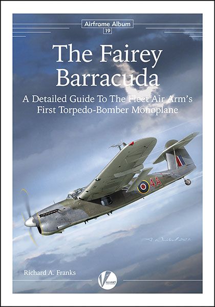The Fairey Barracuda - A Detailed Guide to the Fleet Air Arm's First Torpedo-Bomber Monoplane  (Also operated by the Dutch 860sq)  9781912932344