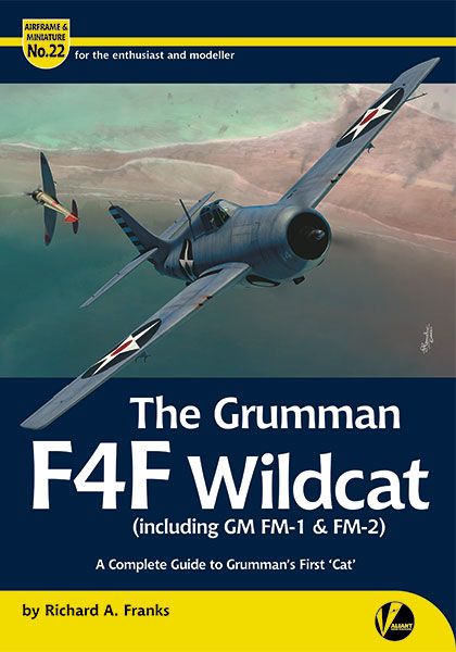 The Grumman F4F Wildcat (Inc. GM FM-1 & FM-2) - A Complete Guide to Grumman's First 'Cat' 9781912932351
