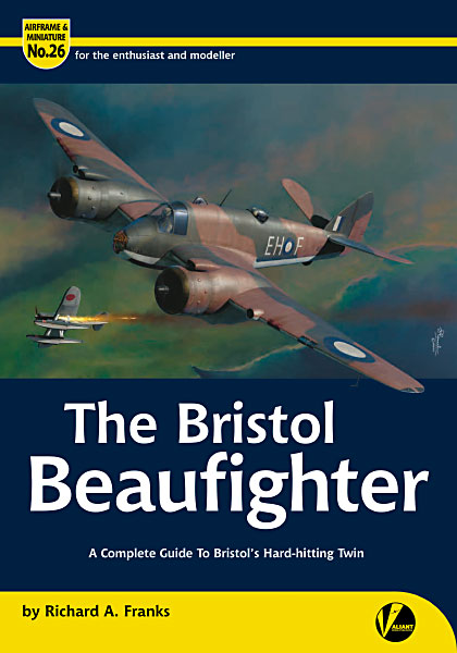 The Bristol Beaufighter– A Complete Guide to Bristol's Hard-hitting Twin  9781912932467