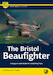 The Bristol Beaufighter– A Complete Guide to Bristol's Hard-hitting Twin 9781912932467