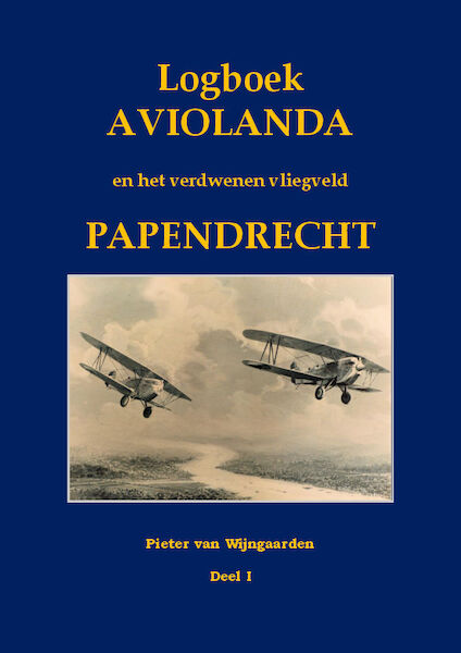 Logboek Aviolanda en het verdwenen vliegveld Papendrecht Deel 1: 1920-1940 9789463454810