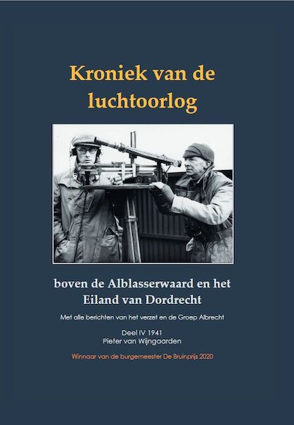 Kroniek van de luchtoorlog boven de Alblasserwaard en het Eiland van Dordrecht Deel 4  9789464439434