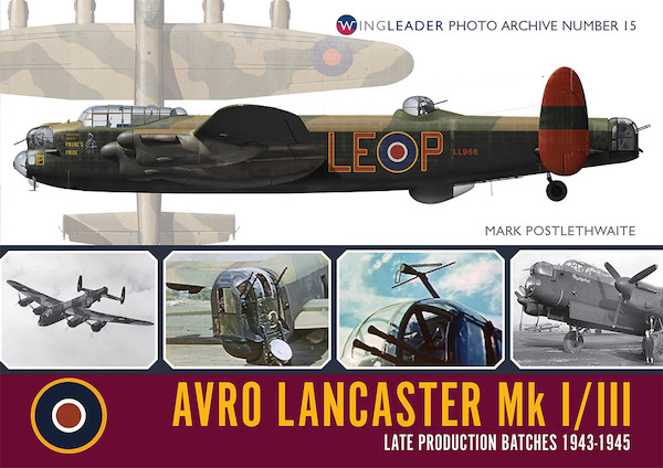 Lancaster MkI/III Late Production Batches 1943 to 1945  9781908757265