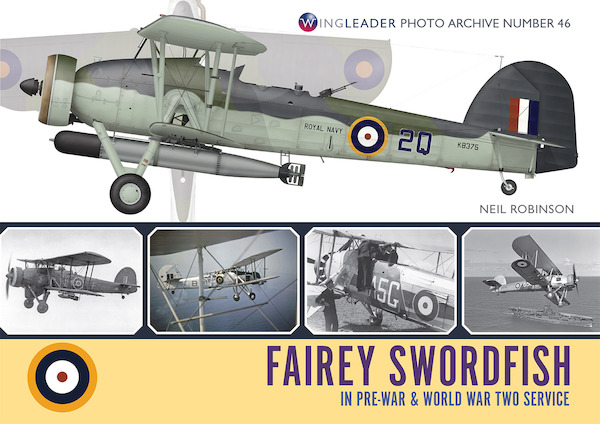 Wingleader Photo Archive 46. Fairey Swordfish in Pre-war and Worldwar Two service  9781908757531